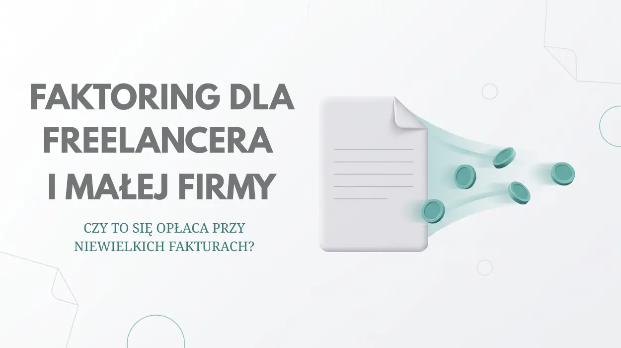 Faktoring dla freelancera i małej firmy — czy to się opłaca przy niewielkich fakturach?