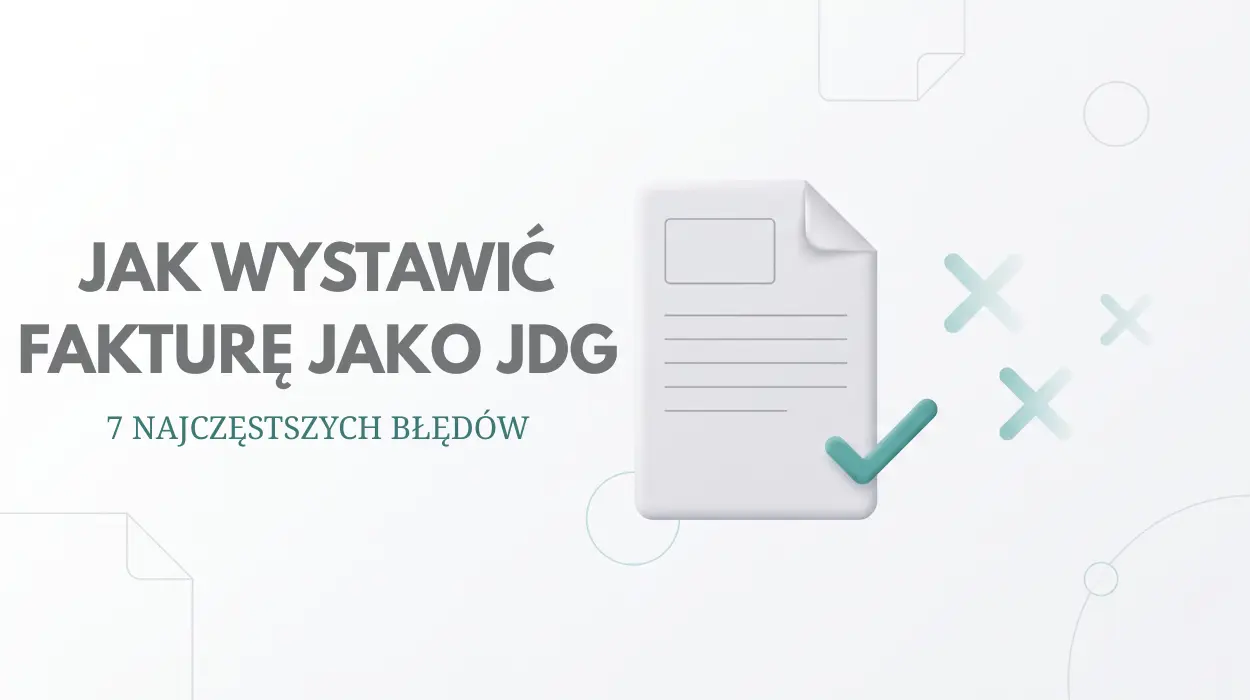 Jak Wystawić Fakturę Jako JDG - 7 najczęstszych błedów