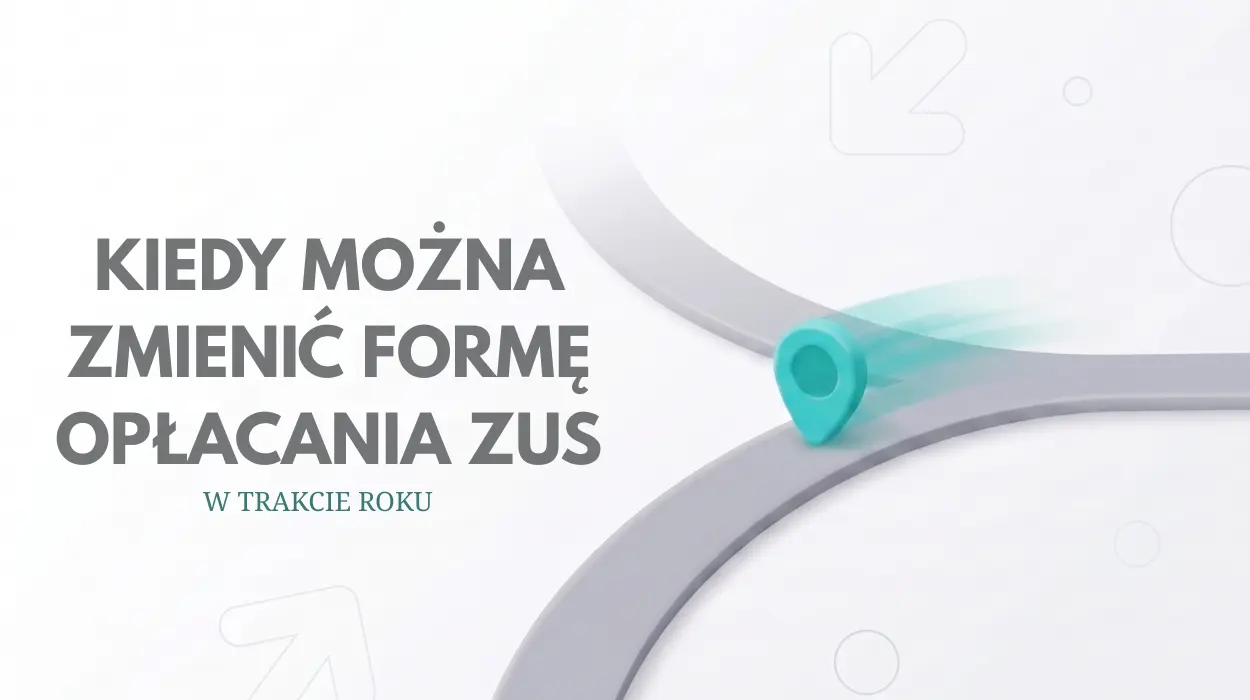 Kiedy można zmienić formę opłacania ZUS w trakcie roku 2026