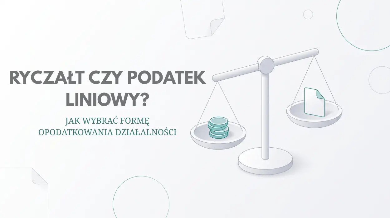 Ryczałt czy podatek liniowy - jak wybrać formę opodatkowania działalności