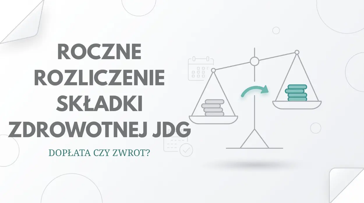 Roczne rozliczenie składki zdrowotnej JDG - dopłata czy zwrot