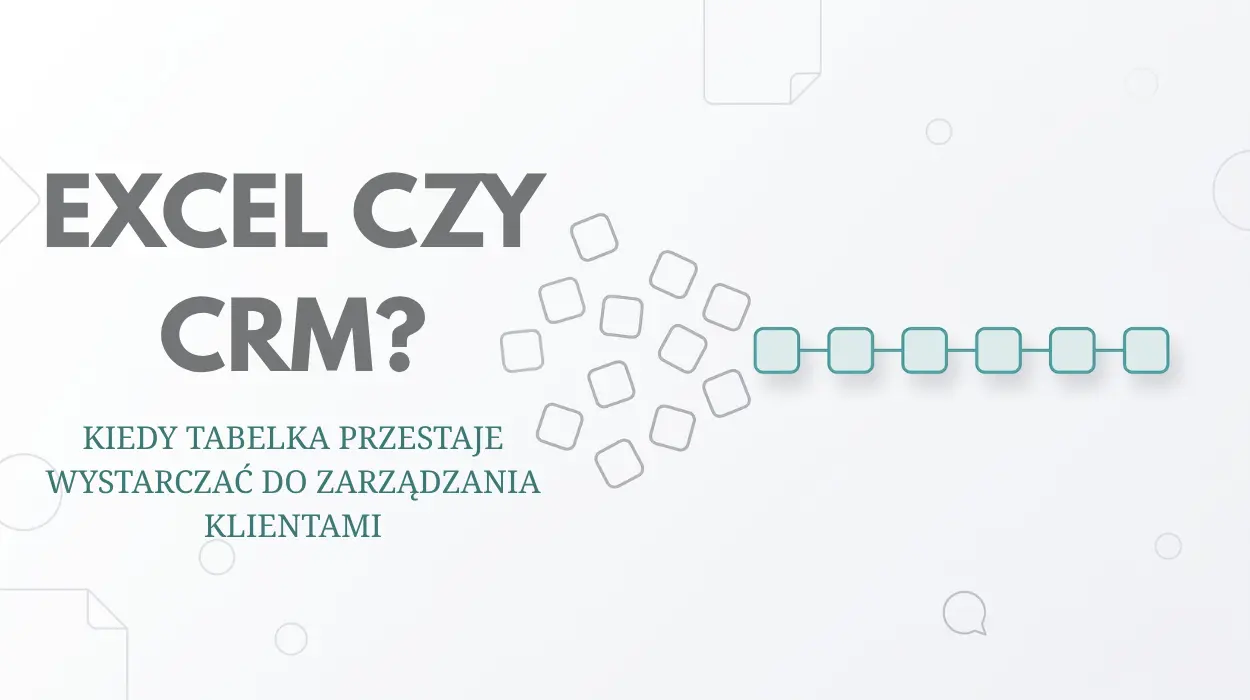 Excel czy CRM Kiedy tabelka przestaje wystarczać do zarządzania klientami