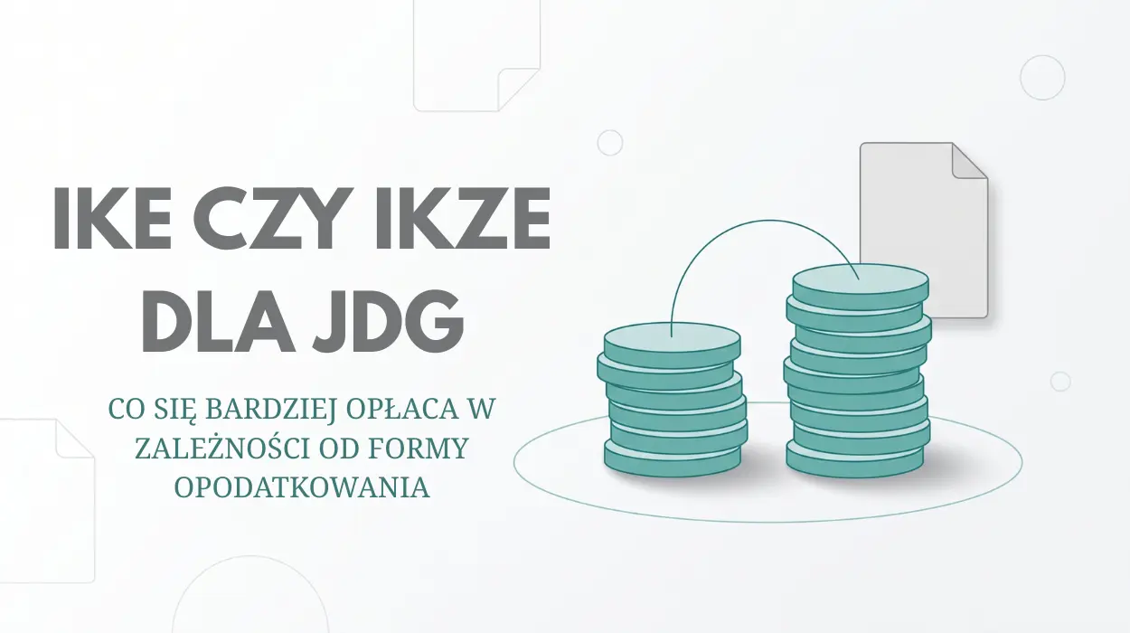 IKE czy IKZE dla JDG - co się bardziej opłaca w zależności od formy opodatkowania