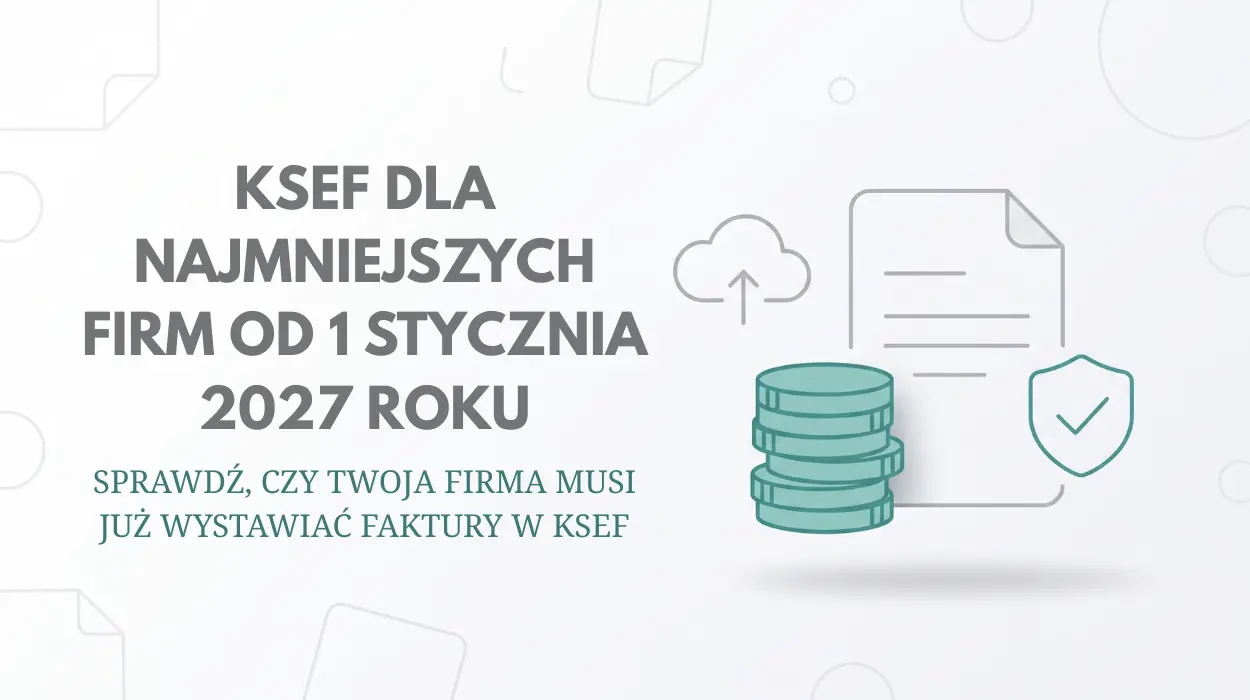 KSeF - obowiązek dla najmniejszych firm od 1 stycznia 2027 KSeF dla najmniejszych firm od 1 stycznia 2027 roku