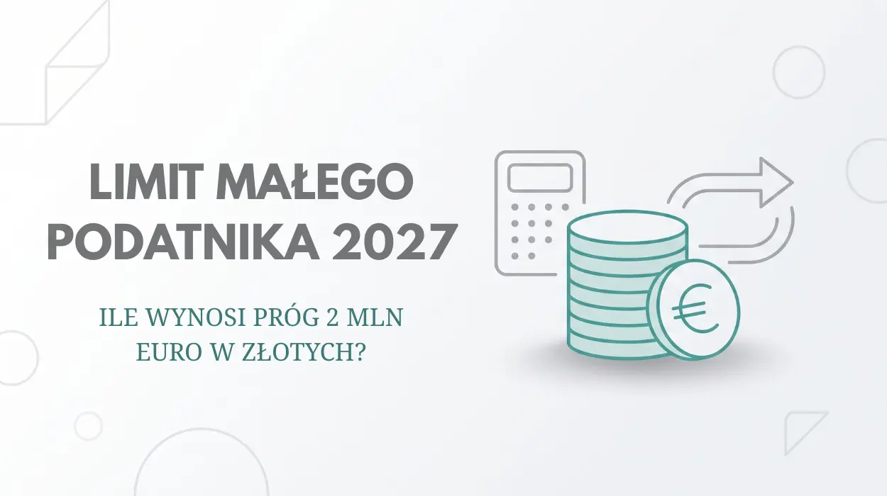 Limit małego podatnika 2027 Limit małego podatnika 2027 - ile wynosi próg 2 mln euro w złotych