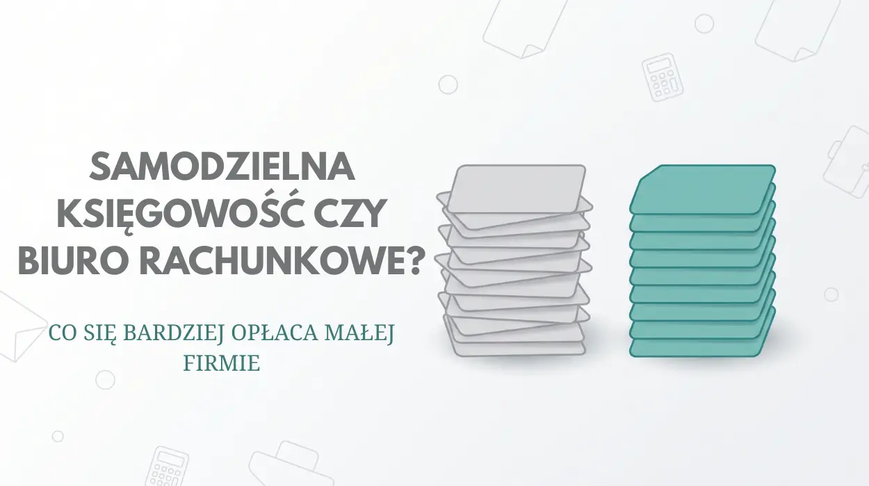 Samodzielna księgowość czy biuro rachunkowe Co się bardziej opłaca małej firmie