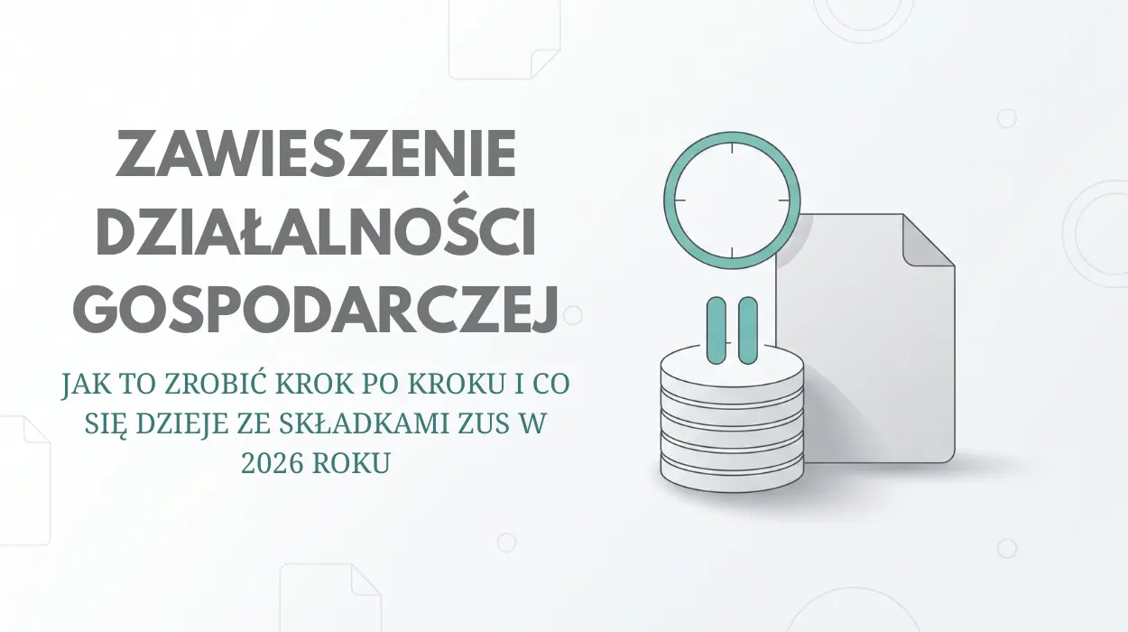 Zawieszenie działalności gospodarczej - jak to zrobić krok po kroku i co się dzieje ze składkami ZUS w 2026 roku