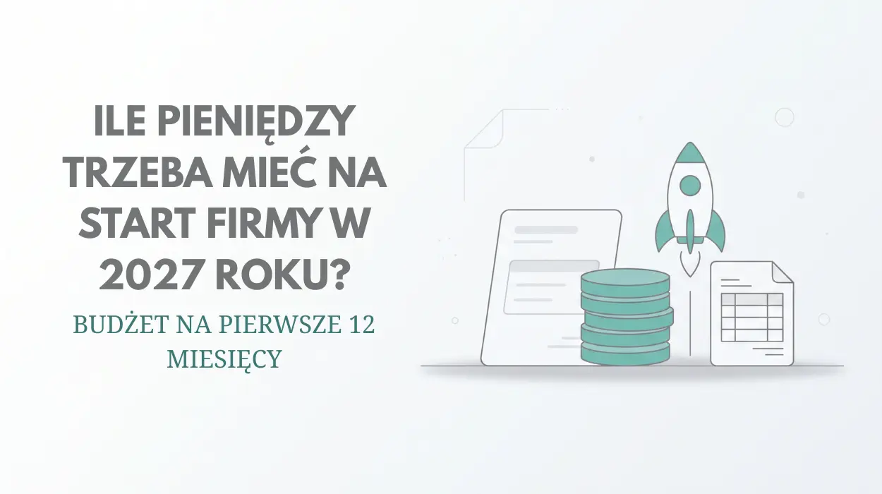 Start firmy 2027 Ile kosztuje założenie firmy w 2027 roku? Budżet na start